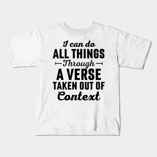 I Can Do All Things Through A Verse Taken Out Of Context Kids T-Shirt by Arts-lf